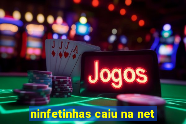 ninfetinhas caiu na net